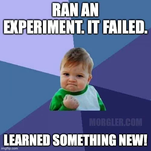 Your experiments are failing—good! But are you failing the right way?